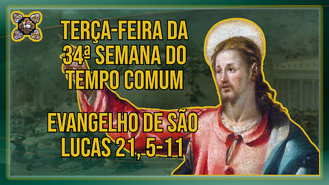 Comentários ao Evangelho da Terça-feira da 34ª Semana do Tempo Comum Lc 21, 5-11