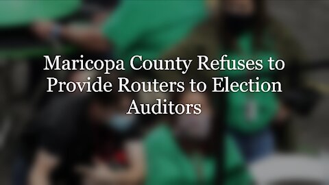 Maricopa County Refuses to Provide Routers to Election Auditors (Audio/Visual)