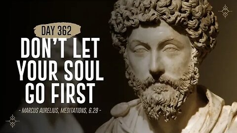 Don't Let Your Soul Go First - Day 362 - The Daily Stoic 365 Day Devotional