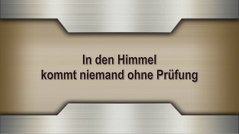 In den Himmel kommt niemand ohne Prüfung