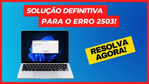 SOLUÇÃO DEFINITIVA PARA O ERRO 2503