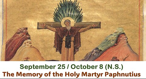 The Lives of Saints: September 25/ October 8 (N.S.) The Memory of the Holy Martyr Paphnutius