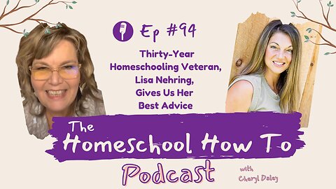 #94: Thirty-Year Homeschooling Veteran, Lisa Nehring, Gives Us Her Best Advice