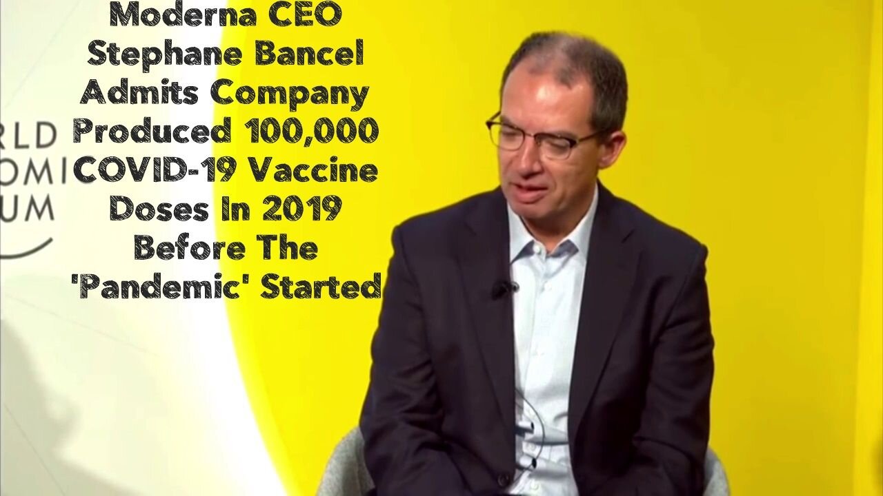 Moderna CEO Stéphane Bancel Admits Company Produced 100,000 COVID-19 Vaccine Doses In 2019