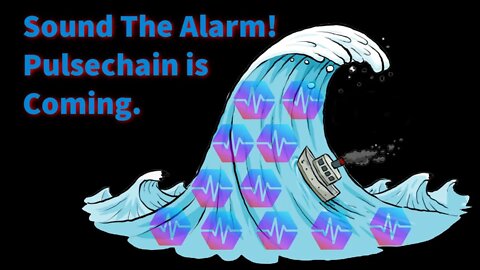 Sound The Alarm! Pulsechain is Coming.