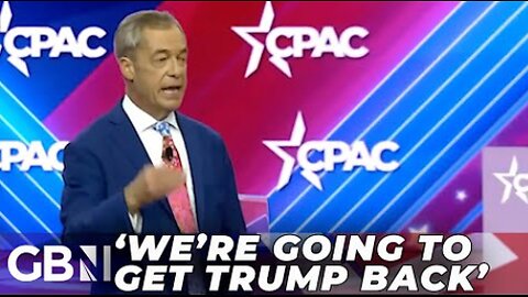 'We are going to get Donald Trump back!': GB News' Nigel Farage speaks at Washington CPAC