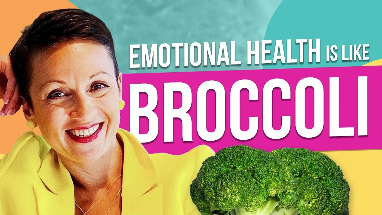 Emotional Health is Like Broccoli!