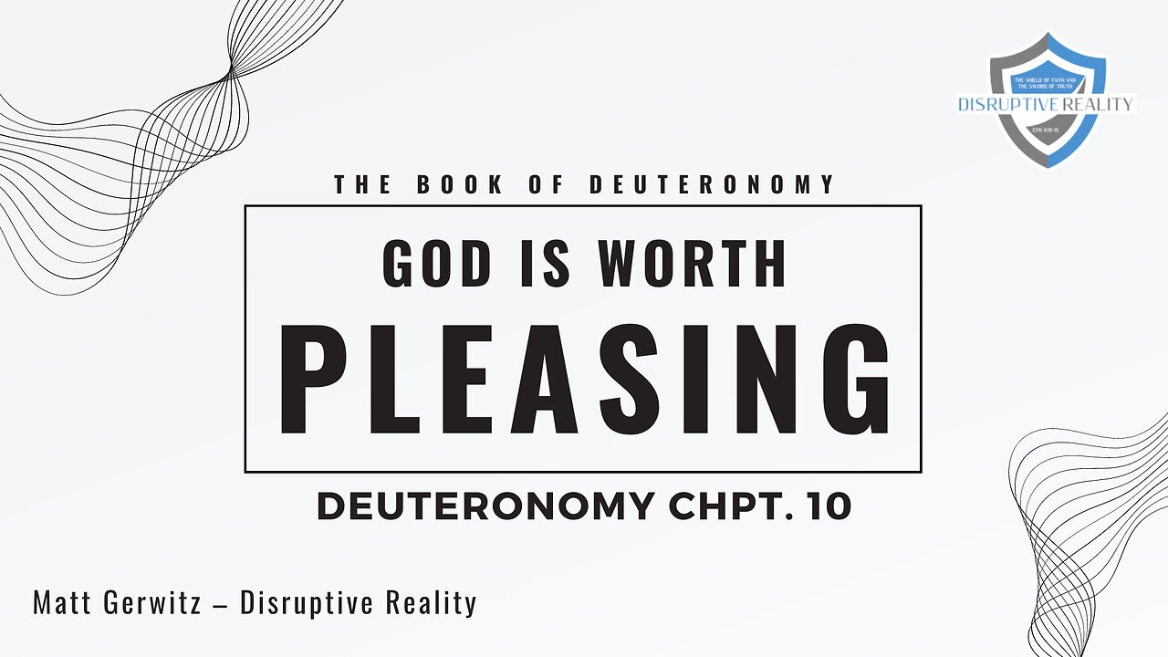 God is Worth Pleasing – Deut. Chpt. 10