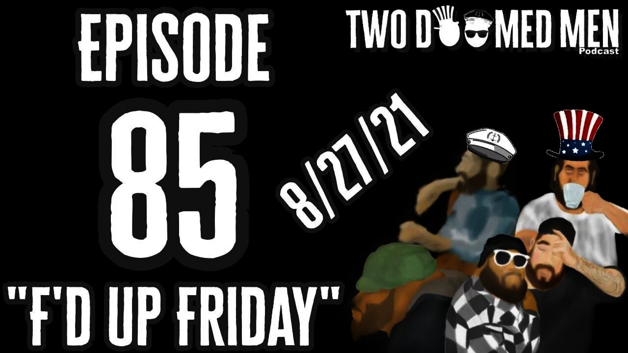 Episode 85 "F'd up Friday 8/27/21"