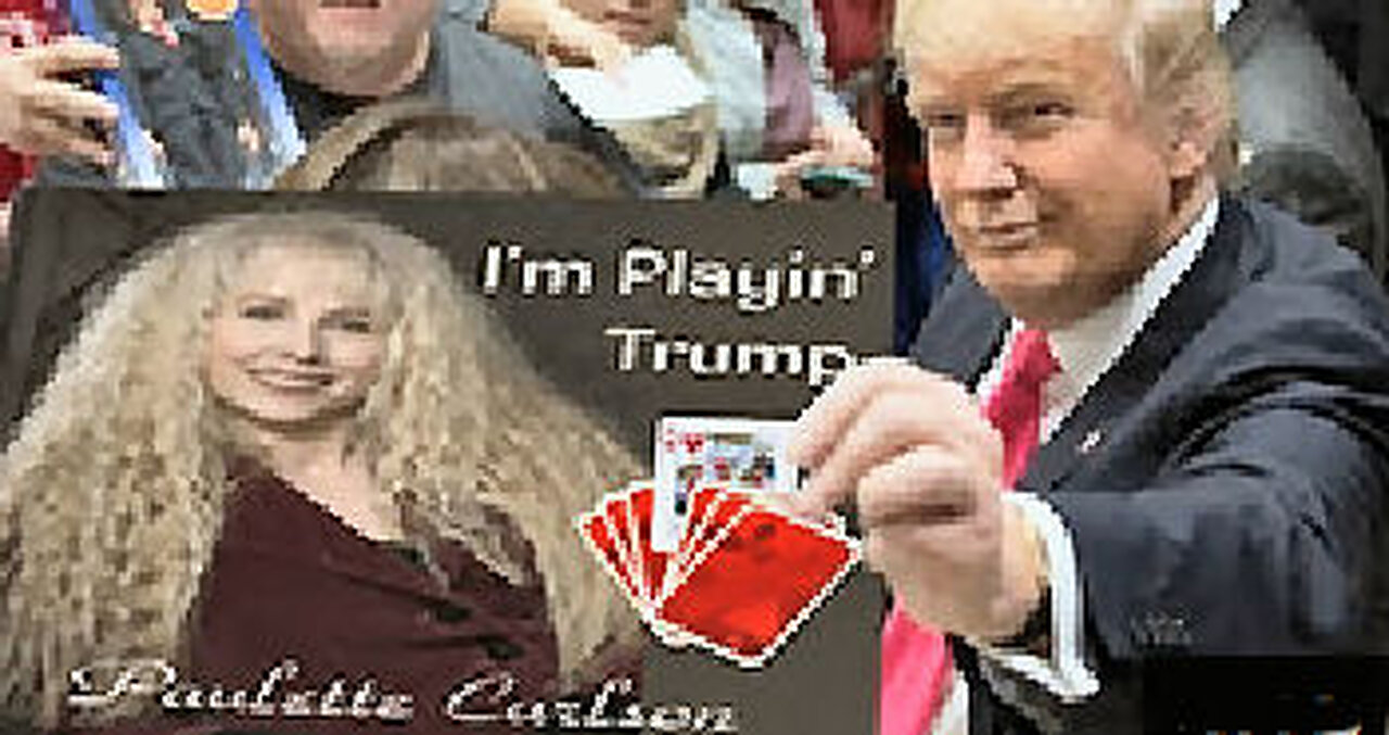 I'm Playing Trump ~ By Paulette Carlson