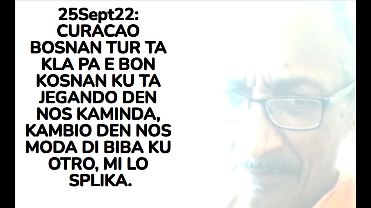 25Sept22: CURACAO BOSNAN TUR TA KLA PA E BON KOSNAN KU TA JEGANDO DEN NOS KAMINDA, KAMBIO DEN NOS MO