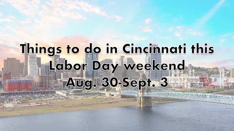 Top things to do in Cincinnati this Labor Day weekend: Aug. 30-Sept. 3