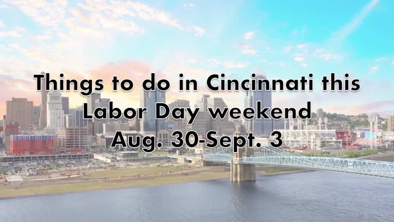 Top things to do in Cincinnati this Labor Day weekend: Aug. 30-Sept. 3