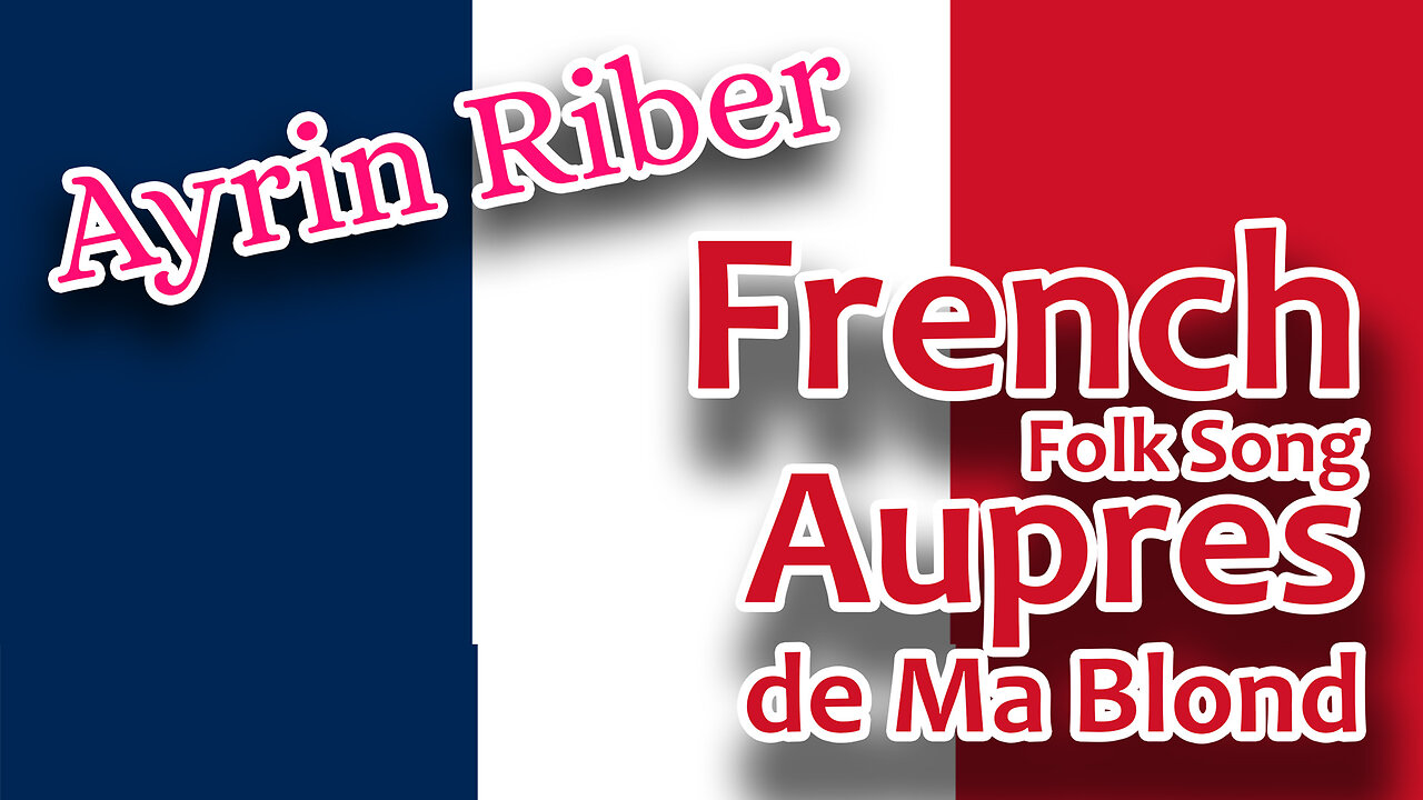 Ayrin Riber French Folk Song Aupres de Ma Blond