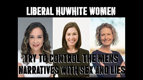 Liberal huWHITE women want to control us with sex and lies.