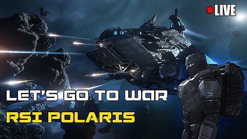 🔴 LiVE: Let's Go to WAR in a RSI Polaris #StarCitizen