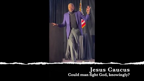 Would man fight God, knowingly?