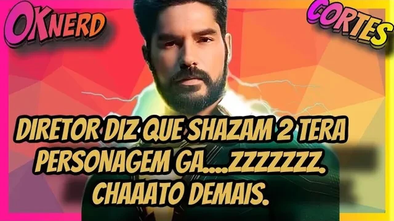 DIRETOR DIZ QUE SHAZAM 2 TERA PERSONAGEM GA zzzzzzz CHAAATO DEMAIS