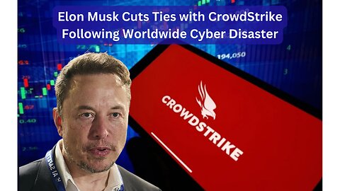 Elon Musk Cuts Ties with CrowdStrike Following Worldwide Cyber Disaster
