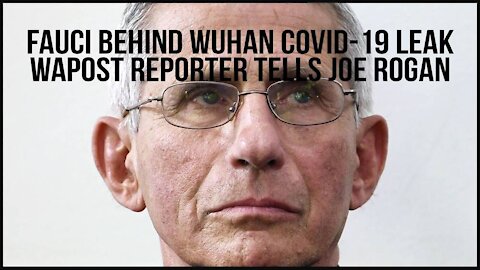 Fauci Behind Wuhan COVID-19 Leak - WaPost Reporter Tells Joe Rogan