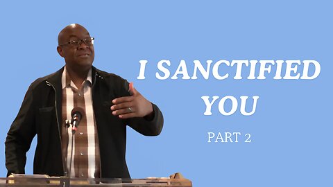 I Sanctified You! | Part 2 | Integrity C.F. Church