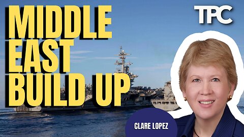 US Military To Middle East | Clare Lopez (TPC #1,555)