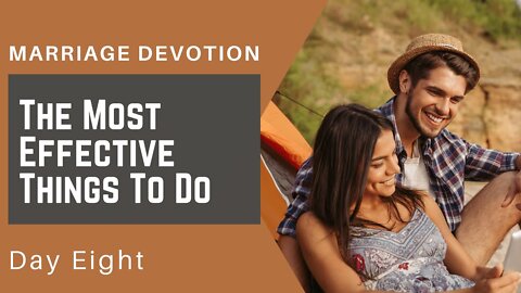 Most Effective Thing You Can Do – Day #8 Marriage Devotion