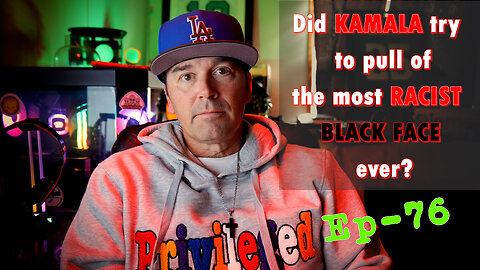 The Uncensored TRUTH - 76 - Kamala does BLACK FACE, more Election Fraud, and Geo-Hurricanes