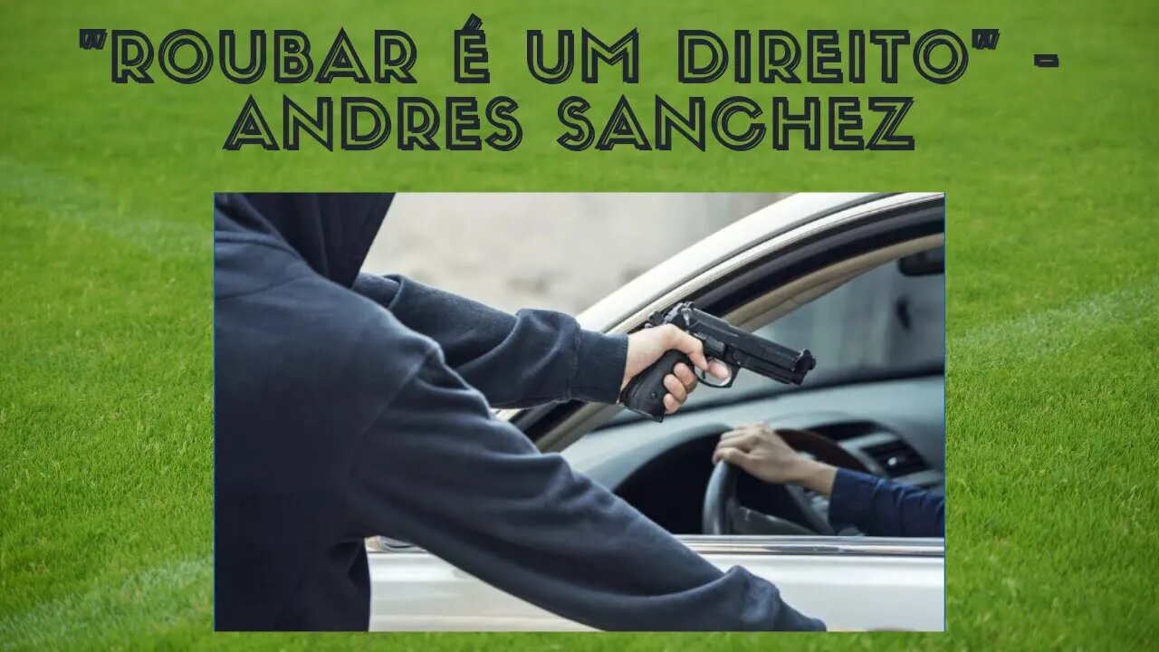 "Roubar é um direito" - Andres Sanchez - filiado ao Partido dos Trabalhadores