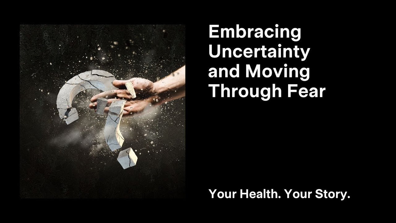 Embracing Uncertainty and Moving Through Fear