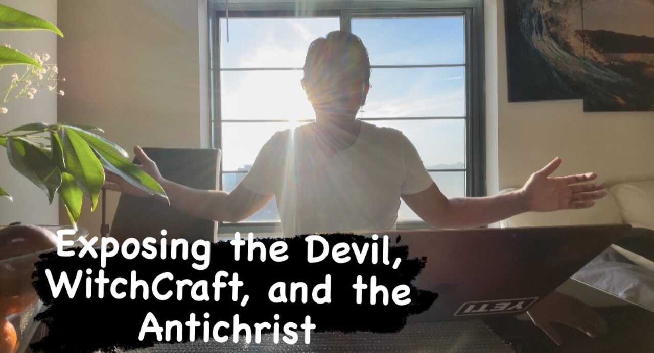 Exposing the Devil, WitchCraft, and the Antichrist.