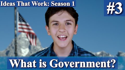 Ideas That Work | Episode #3 | What is Government?