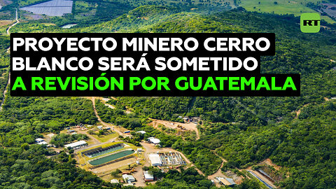 Tensión por la explotación de una mina a cielo abierto en la frontera entre Guatemala y El Salvador