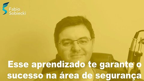 Esse aprendizado te garante o sucesso na área de segurança