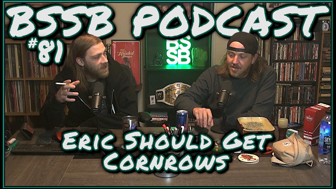 Eric Should Get Cornrows - BSSB Podcast #81