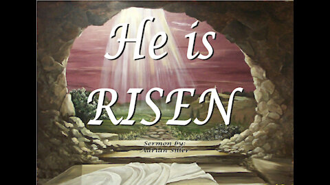 He is RISEN (Sermon By: Adrian Siller)