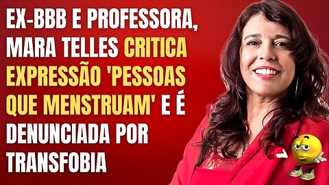 EX-BBB E PROFESSORA CRITICA EXPRESSÃO 'PESSOAS QUE MENSTRUAM' E É DENUNCIADA POR TRANSFOBIA