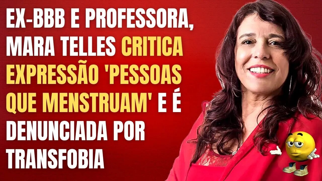 EX-BBB E PROFESSORA CRITICA EXPRESSÃO 'PESSOAS QUE MENSTRUAM' E É DENUNCIADA POR TRANSFOBIA