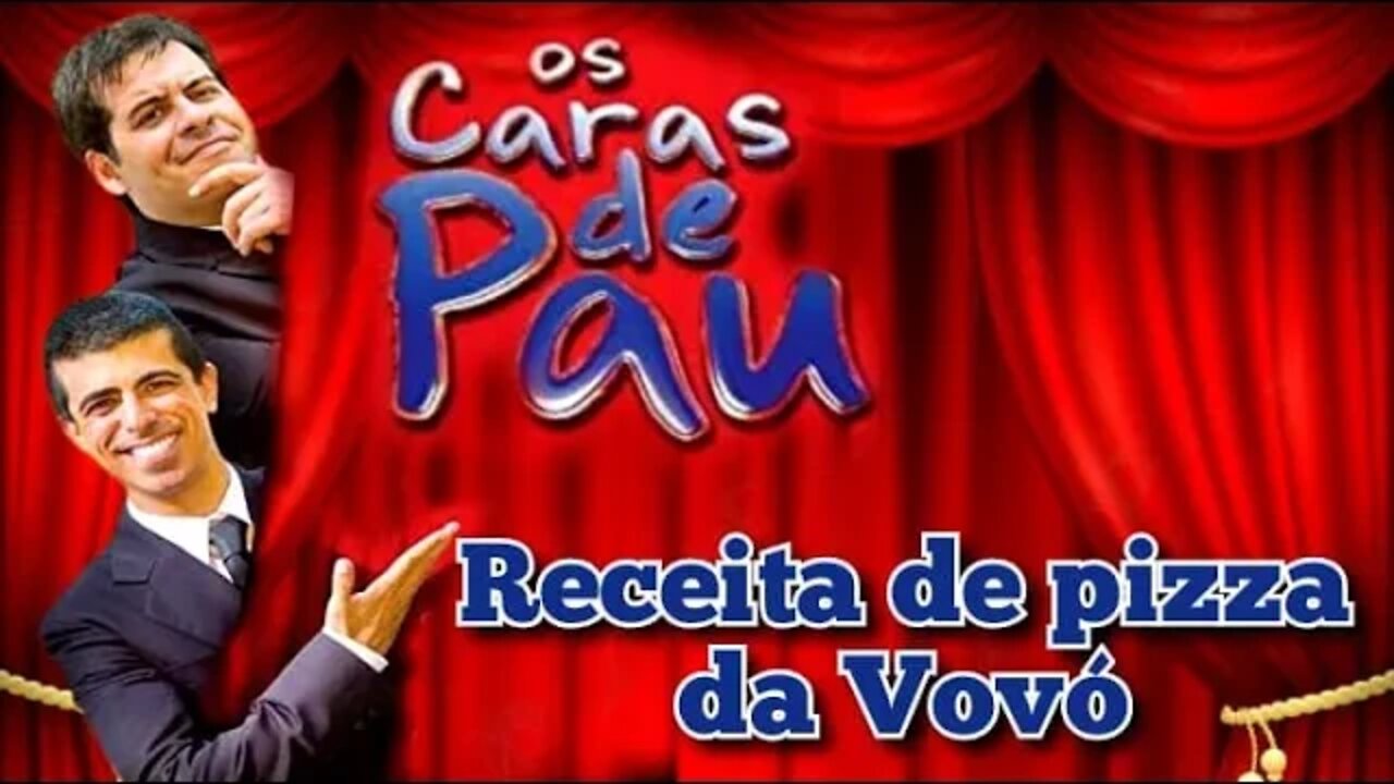 Os Caras de Pau; Receita de Pizza da Vovó 👵