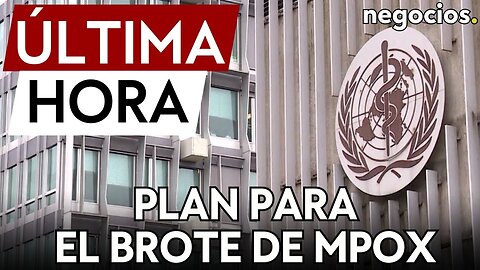 ÚLTIMA HORA | La OMS publica un plan para contener el brote de Mpox