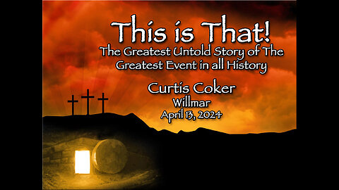 This is That! The Greatest Story Never Told, Curtis Coker, Willmar, April 13, 2024