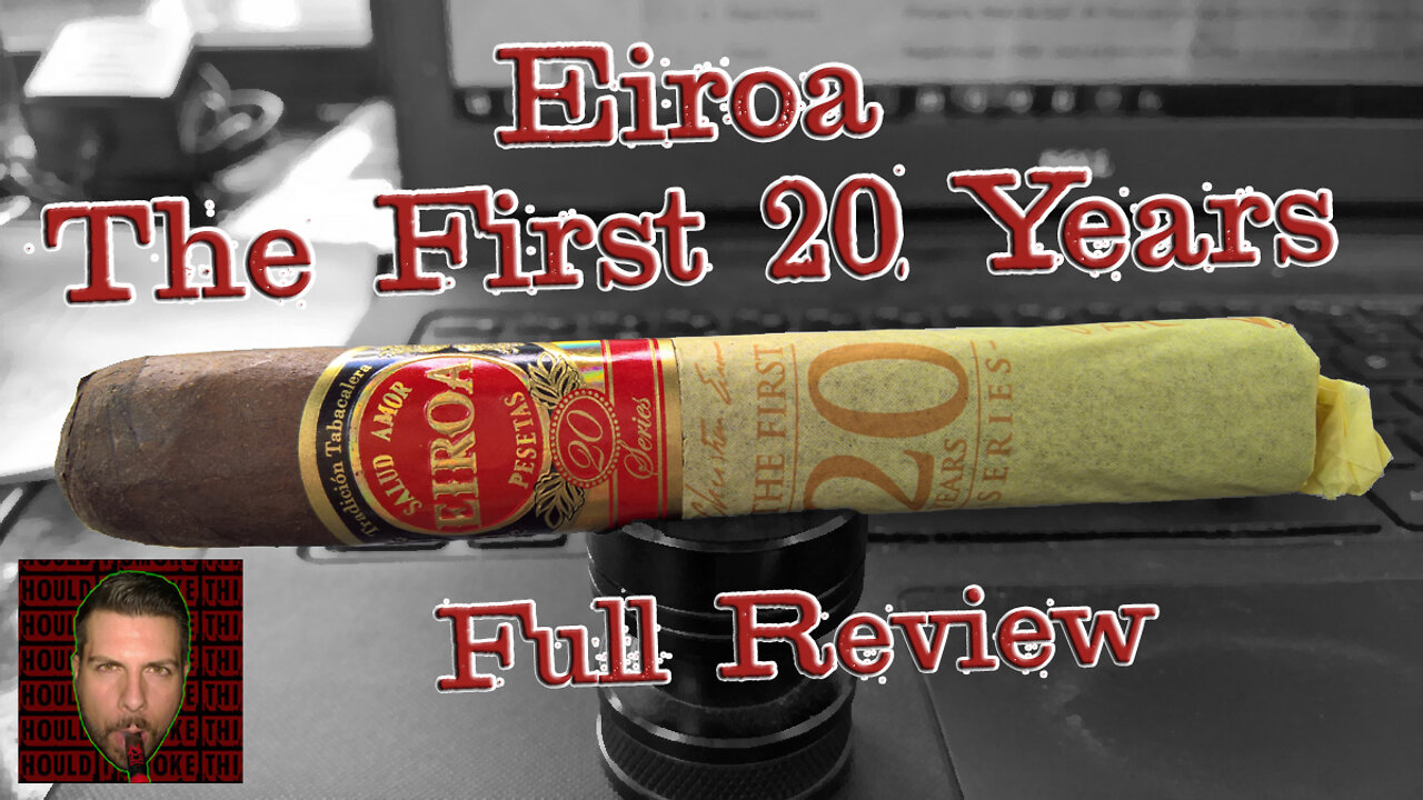 Eiroa The First 20 Years (Full Review) - Should I Smoke This