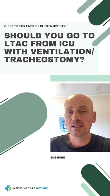 Quick Tip for Families in ICU: Should You Go to LTAC from ICU with Ventilation/Tracheostomy?
