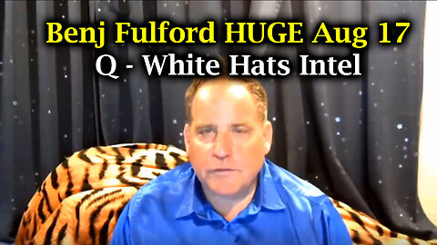 Benjamin Fulford HUGE Aug 17 ~ Q - White Hats Intel