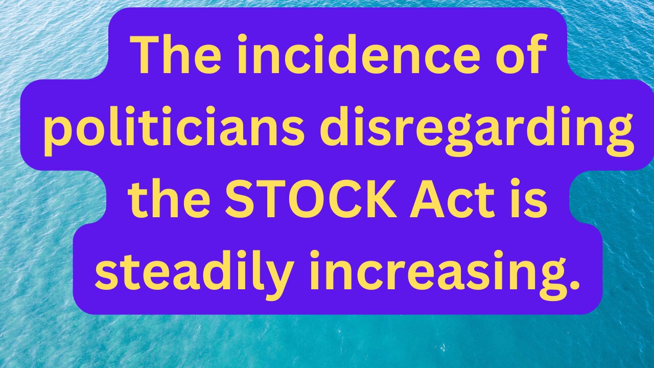 The incidence of politicians disregarding the STOCK Act is steadily increasing.