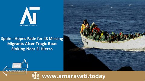 Hopes Fade for 48 Missing Migrants After Tragic Boat Sinking Near El Hierro, Spain | Amaravati Today