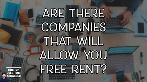 Are There Companies that Will Allow You Free Rent? | Startup Questions Answered and Response!