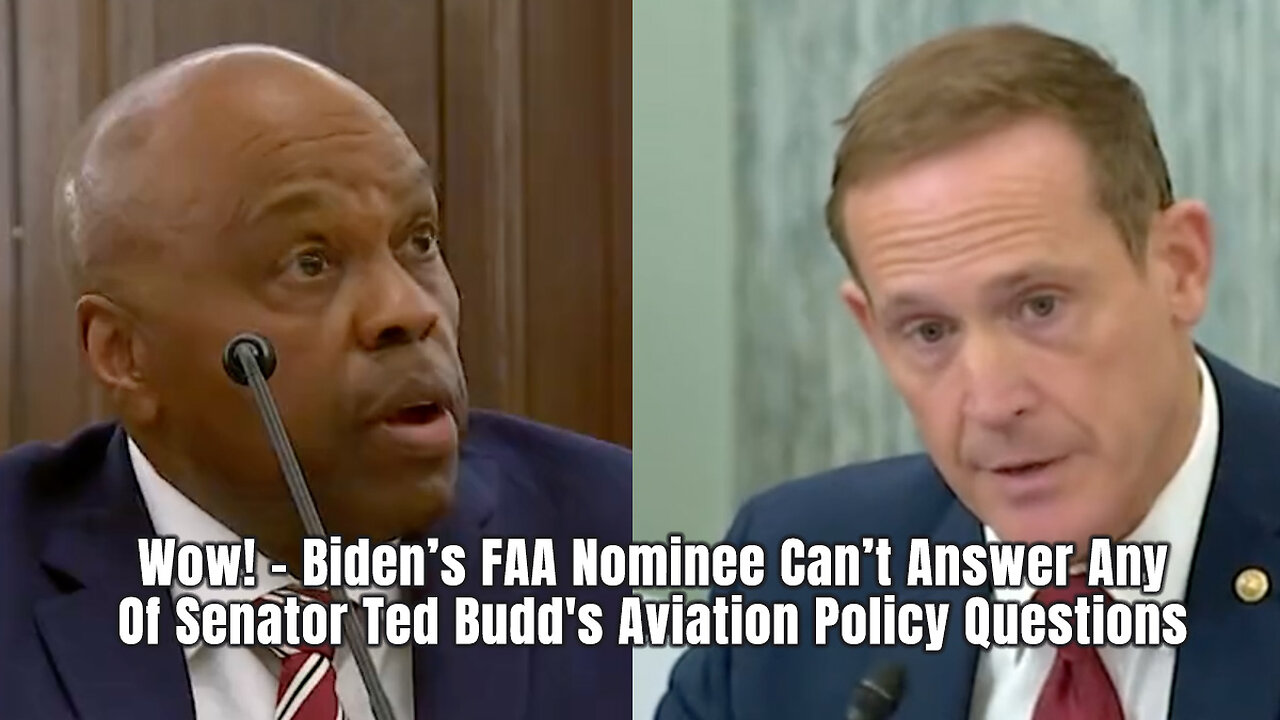 Wow! - Biden’s FAA Nominee Can’t Answer Any Of Senator Ted Budd's Aviation Policy Questions