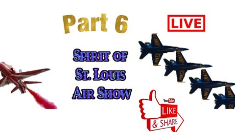 St. Louis Air Show Part 6 - LiveStream