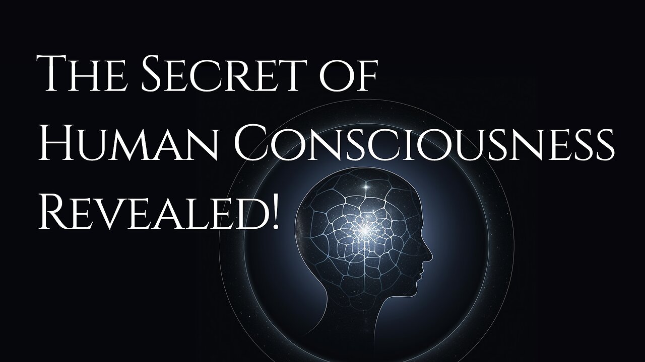 The Secret of Human Consciousness Revealed!